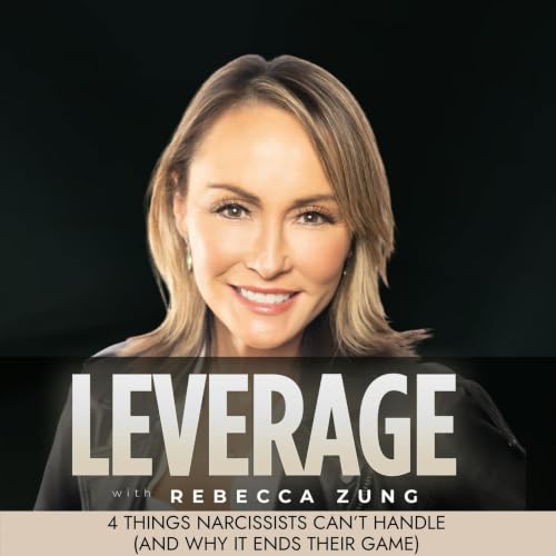 Things Narcissists Can&rsquo;t Handle (And Why It Ends Their Game) on Leverage with Rebecca Zung #62