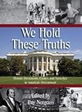 We Hold These Truths Historic Documents, Essays, and Speeches in American Government