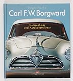 Carl F.W. Borgward: Unternehmer und Autokonstrukteur