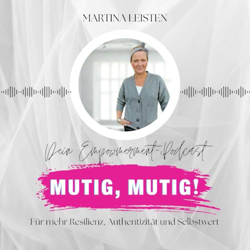 Couverture de "Mutig, Mutig!" &ndash; Dein Empowerment-Podcast f&uuml;r Selbstwert | Resilienz | Echtheit