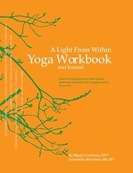 Paperback A Light from Within Yoga Workbook and Journal: A Personal Yoga Journey to Foster Greater Awareness Throughout the Changing Seasons of Your Life Book