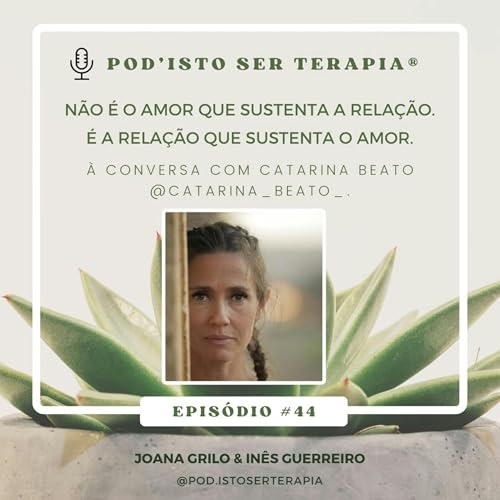 T2 EP #44 - N&atilde;o &eacute; o amor que sustenta a rela&ccedil;&atilde;o. &Eacute; a rela&ccedil;&atilde;o que sustenta o amor. &Agrave; conversa com Catarina Beato, @catarina_beato_