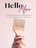  Hello Afro: The Black Girls Guide to Natural Hair Care