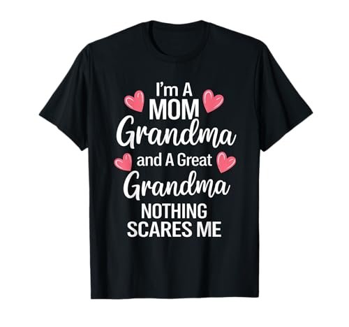 I'm A Mom Grandma A Great Grandma Nothing Scares Me Heart T-Shirt