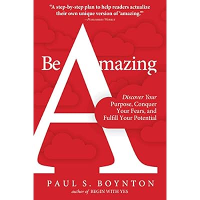 Be Amazing: Discover Your Purpose, Conquer Your Fears, and Fulfill Your Potential