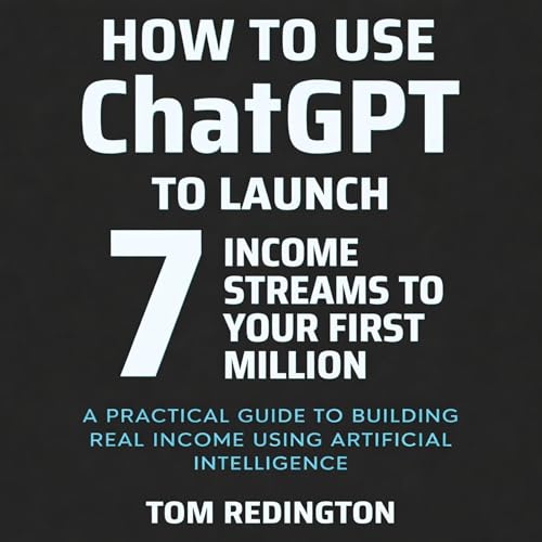 How to Use ChatGPT to Launch 7 Income Streams to Your First Million cover art