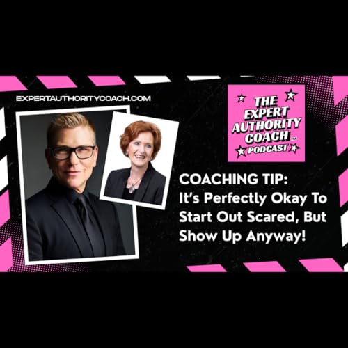 Coaching Tip: It's Perfectly Okay To Start Out Scared, But Show Up Anyway!