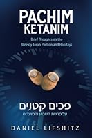 Pachim Ketanim: Brief Thoughts on the Weekly Torah Portion and Holidays 1535545739 Book Cover