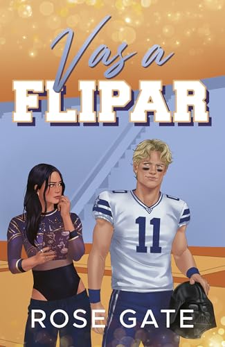 VAS A FLIPAR: Libro de sport romance de fútbol americano. Haters to lovers. (Gimnastas de la SSU nº 4)
