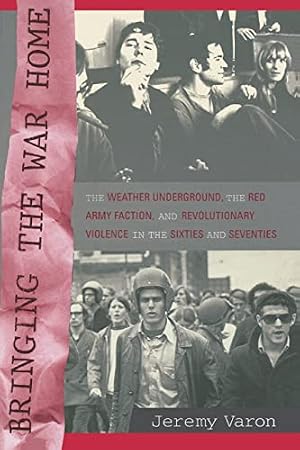 Book cover Bringing the War Home: The Weather Underground, the Red Army Faction, and Revolutionary Violence in the Sixties and Seventies