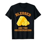 Blessed Are The Cheesemakers Funny Cheese Lover Fondue Melts T-Shirt