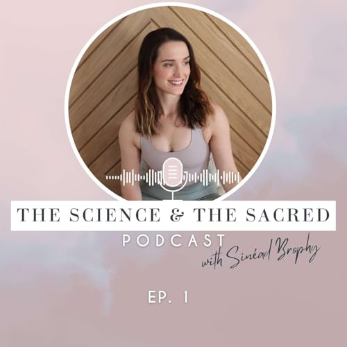 Episode #1 What Is The Science & The Sacred?