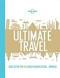 Lonely Planet's Ultimate Travel: Our List of the 500 Best Places to See... Ranked