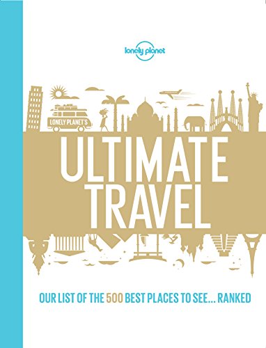 Lonely Planet's Ultimate Travel: Our List of the 500 Best Places to See... Ranked (English Edition)