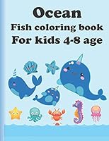 Ocean fish colouring book for kids 4-8 age: Super Fun Coloring Books For Kids/Amazing Ocean Animals To Color In & Draw, Activity Book For Boys & Girls B089M61RKK Book Cover