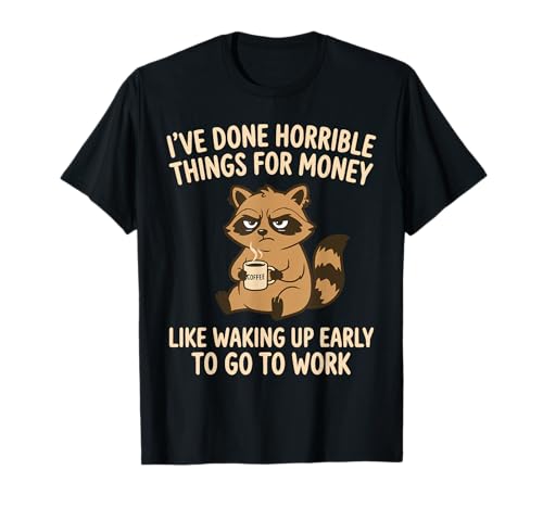 Funny Work Quote Waking Early Office Employee Humor T-Shirt