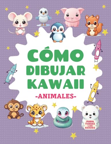 Cómo dibujar kawaii: Animales: 100 dibujos kawaii paso a paso para niños que...