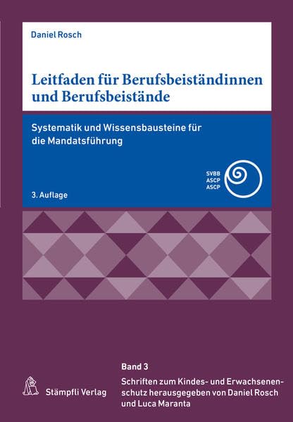Leitfaden für Berufsbeiständinnen und Berufsbeistände: Systematik und Wissensbausteine für die Mandatsführung (Schriften zum Kindes- und Erwachsenenschutz SKES)