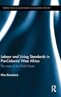 Labour and Living Standards in Pre-Colonial West Africa: The Case of the Gold Coast 1848935781 Book Cover