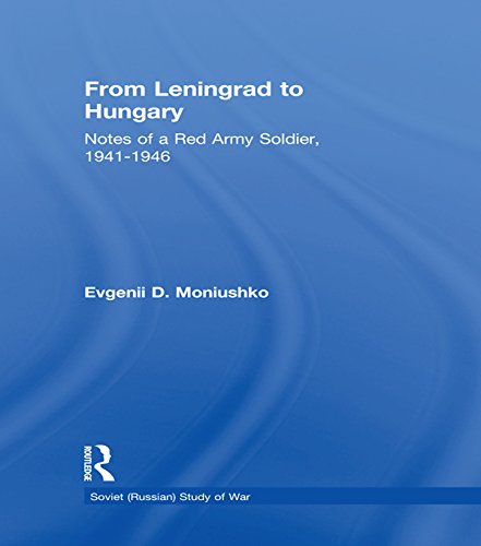 From Leningrad to Hungary: Notes of a Red Army Soldier, 1941-1946 (Soviet (Russian) Study of War)
