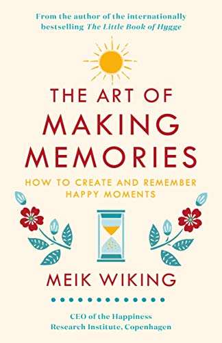 The Art Of Making Memories [Idioma Inglés]: How to Create and Remember Happy Moments