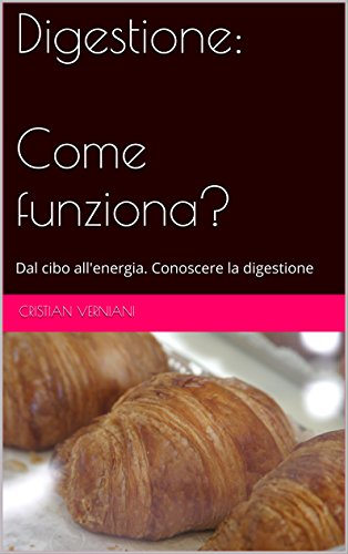 Digestione : Come funziona?: Dal cibo all'energia. Conoscere la digestione (Italian Edition)