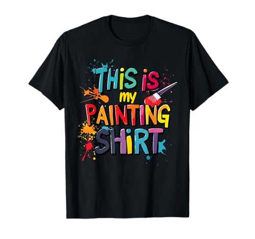 This Is My Painting Shirt Funny Art Lovers Present Women Men T-Shirt