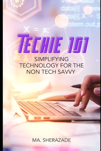Techie 101: Simplifying Technology for the Non-Tech Savvy