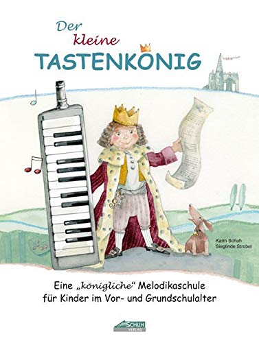Der kleine Tastenkönig: Eine königliche Melodikaschule für Kinder im Vor- und Grundschulalter (Der Tastenkönig: Eine königliche Melodikaschule)
