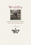 Wm & H'ry: Literature, Love, and the Letters between Wiliam and Henry James (Muse Books)