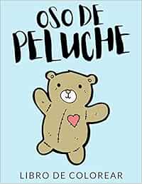 Oso de Peluche Libro de Colorear: Libro de Colorear Osito de Peluche, Más de 40 Páginas Para Colorear, Peluche, Osito de Felpa Libro para Colorear ... - 🔥 Horas de Diversión Garantizadas! ✅ 🇪🇦