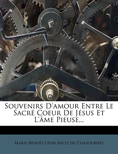 Souvenirs d'Amour Entre Le Sacré Coeur de Jésus Et l'Âme Pieuse... (French Edition)