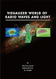 Visualized World of Radio Waves and Light: Drawings and animations visualize electromagnetic wave...