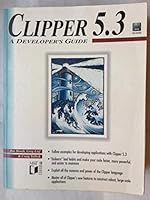 Clipper 5.3: A Developer's Guide 1558514090 Book Cover