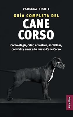 💎 80% MEGA DEAL! Guía completa del Cane Corso: Cómo elegir, criar, adiestrar, socializar, convivir y amar a tu nuevo Cane Corso