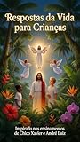 carta da parati adesiva  RESPOSTAS DA VIDA PARA CRIANÇAS: Lições de Amor, Bondade e Esperança Inspiradas nos Ensinamentos de Chico Xavier e André Luiz (espiritismo para crianças e adolescentes Livro 11) (Portuguese Edition)