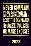  Never complain, never explain Resist the temptation to defend yourself or make excuses 2022: Inspriational 2022 Planner Monthly Weekly 2 Years Calendar with Vision Boards, To Do Lists, Notes