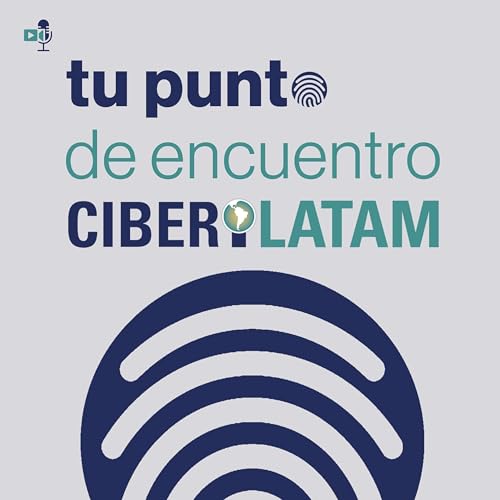Tu punto de encuentro Ciberilatam Podcast Por Borrmart arte de portada