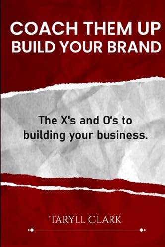 Coach them up, build your brand.: The X's and O's to building your business.