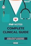 FNP Notes Clinical Guide (2025 Edition): Clinical Practice, Exam Review, Pharmacology & Immunizations: Quick Algorithms, Red Flags & At-a-Glance Tables for AANP/ANCC