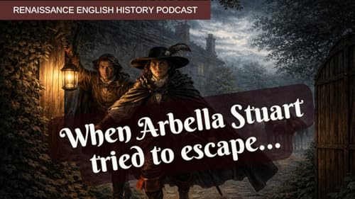 Arbella Stuart&rsquo;s Escape: Disguised as a Man, Chased by the Crown
