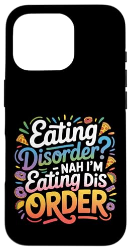 Eating Disorder Nah I'm Eating Dis Order - �X�}�z�P�[�X iPhone 16 Pro �p