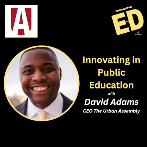 Innovating in Public Education with David Adams, CEO of The Urban Assembly