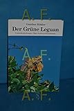 Der Grüne Leguan: Freilandbeobachtungen, Pflege, Zucht und Erkrankungen - Gunther Köhler Nachwort: Fritz J Obst 