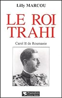 Le Roi trahi: Carol II de Roumanie 2857047436 Book Cover