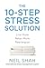The 10-Step Stress Solution: Live More, Relax More, Reenergize