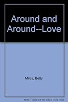 Around and Around--Love 0394731379 Book Cover