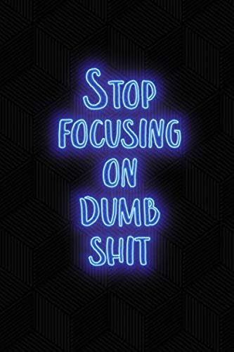 Stop focusing on dumb shit: Blank Wide dotted Notebook, 120 Pages, 6 x 9 inches - Funny, Offensive, Motivational, Office Coworker, BFF Gift, Cuss Words, Swear,Hustler Mindset