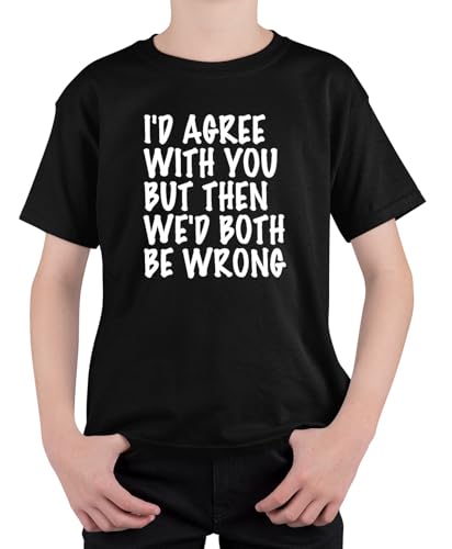 loltops Id Agree with You But T-Shirt, Funny Gift Stocking Fillers for Teens, Kids, Boys & Girls (UK, Age, 14 Years, 15 Years, Regular, Black)