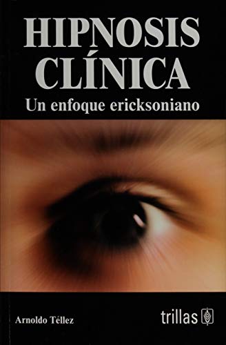 Hipnosis clinica / Clinical Hypnosis: Un enfoque ericksoniano / An Ericksonian Approach